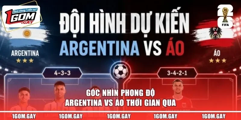 Góc nhìn phong độ Argentina vs Áo thời gian qua