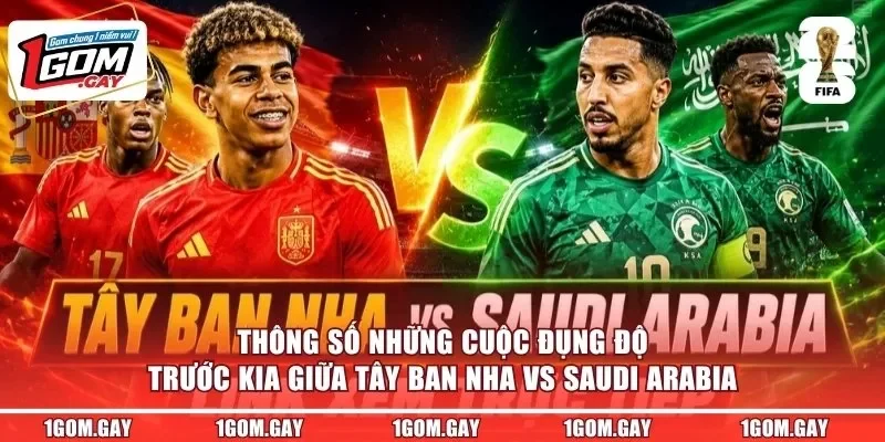 Thông số những cuộc đụng độ trước kia giữa Tây Ban Nha vs Saudi Arabia